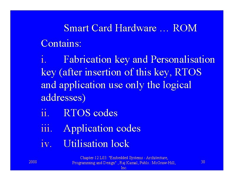 Smart Card Hardware … ROM Contains: i. Fabrication key and Personalisation key (after insertion