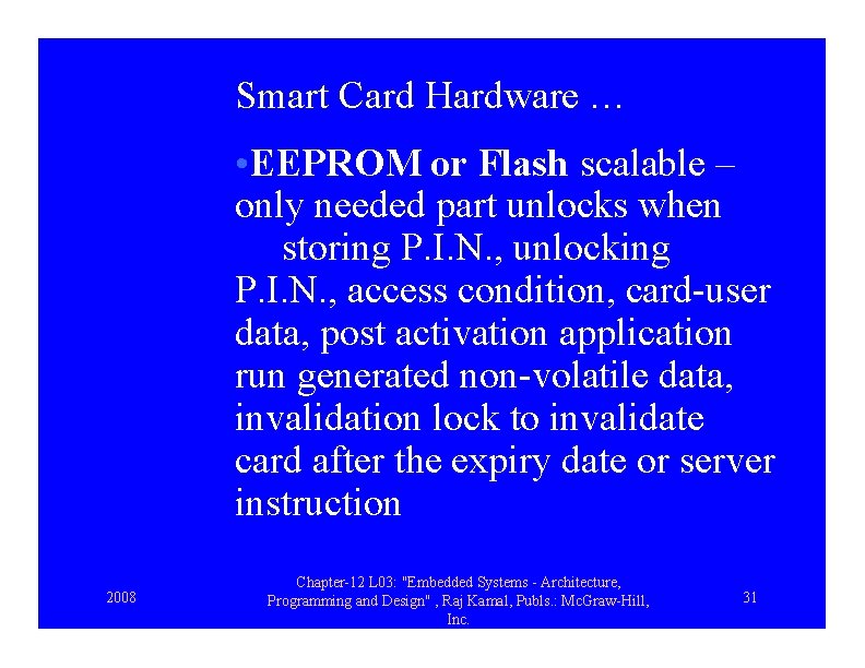 Smart Card Hardware … • EEPROM or Flash scalable – only needed part unlocks