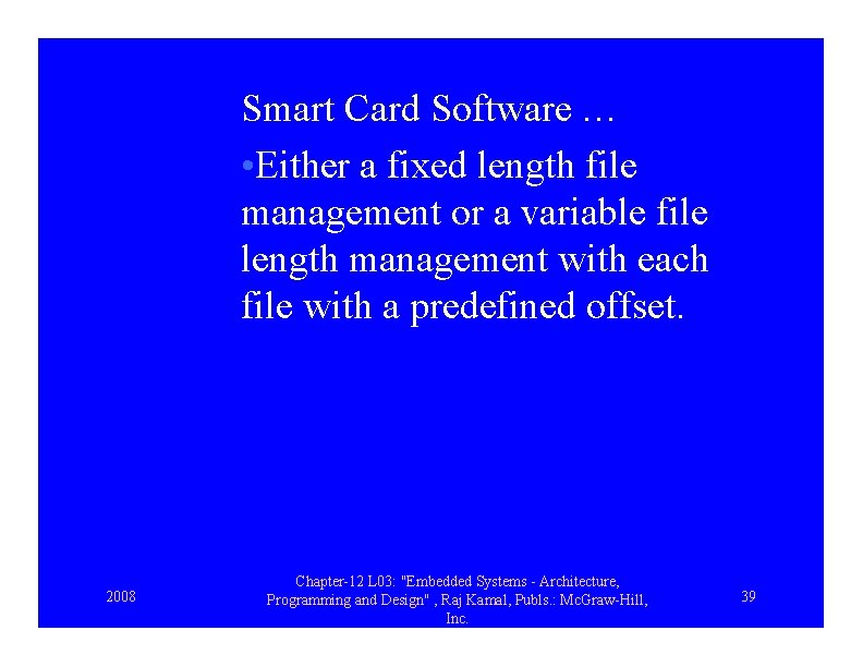 Smart Card Software … • Either a fixed length file management or a variable