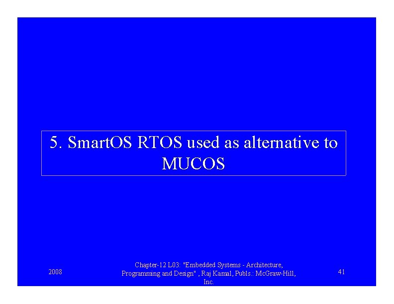 5. Smart. OS RTOS used as alternative to MUCOS 2008 Chapter-12 L 03: "Embedded