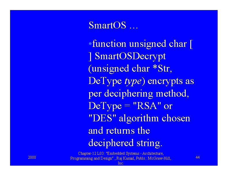 Smart. OS … • function unsigned char [ ] Smart. OSDecrypt (unsigned char *Str,