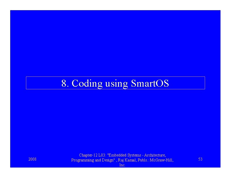 8. Coding using Smart. OS 2008 Chapter-12 L 03: "Embedded Systems - Architecture, Programming