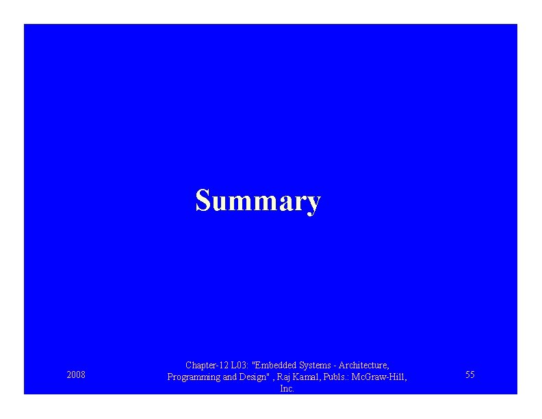 Summary 2008 Chapter-12 L 03: "Embedded Systems - Architecture, Programming and Design" , Raj