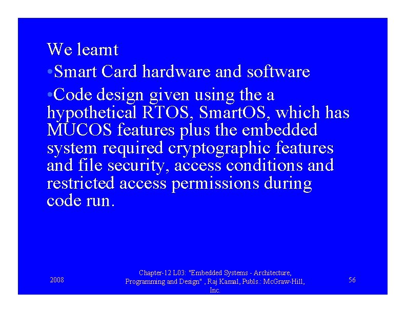 We learnt • Smart Card hardware and software • Code design given using the