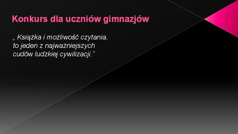 Konkurs dla uczniów gimnazjów „ Książka i możliwość czytania, to jeden z najważniejszych cudów