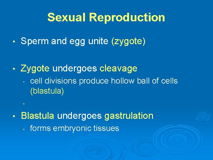 Sexual Reproduction • Sperm and egg unite (zygote) • Zygote undergoes cleavage • cell