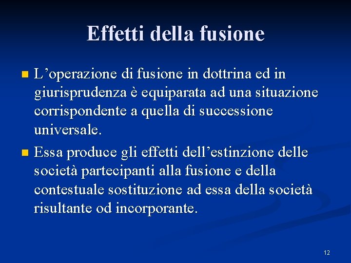 Effetti della fusione L’operazione di fusione in dottrina ed in giurisprudenza è equiparata ad