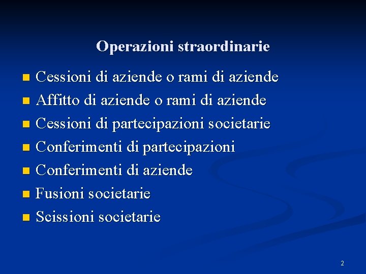 Operazioni straordinarie Cessioni di aziende o rami di aziende n Affitto di aziende o