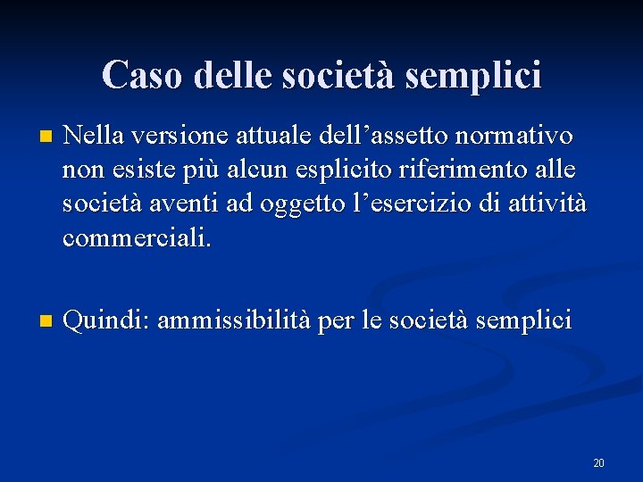 Caso delle società semplici n Nella versione attuale dell’assetto normativo non esiste più alcun