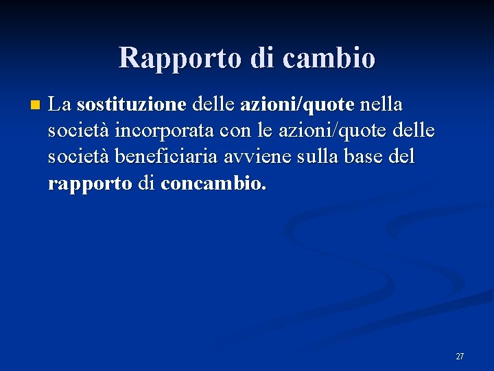 Rapporto di cambio n La sostituzione delle azioni/quote nella società incorporata con le azioni/quote