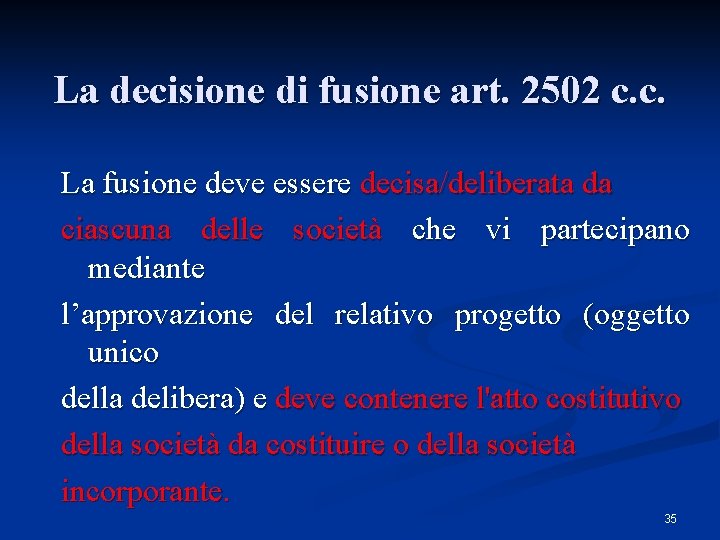 La decisione di fusione art. 2502 c. c. La fusione deve essere decisa/deliberata da