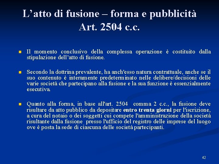 L’atto di fusione – forma e pubblicità Art. 2504 c. c. n Il momento