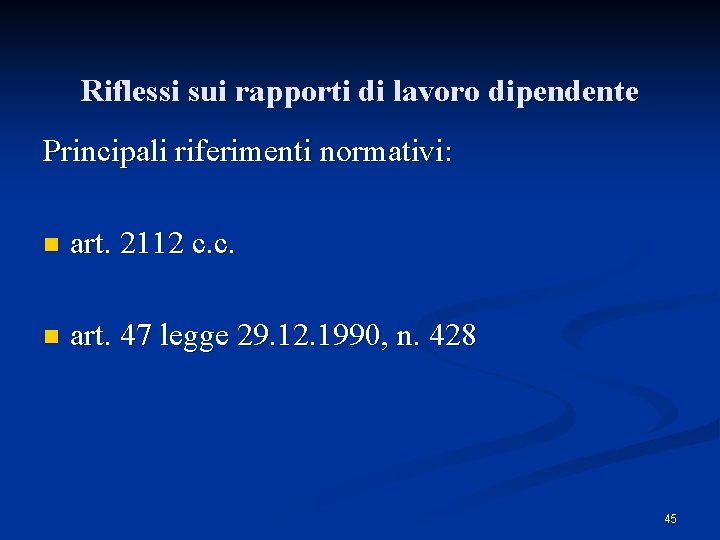 Riflessi sui rapporti di lavoro dipendente Principali riferimenti normativi: n art. 2112 c. c.