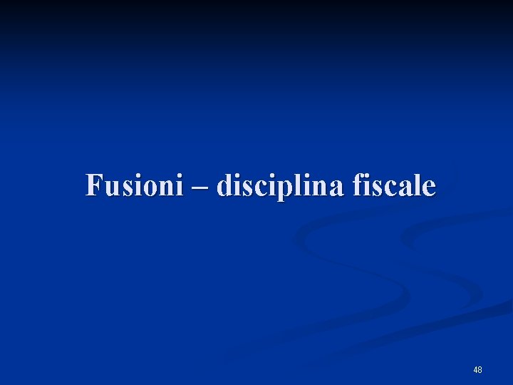 Fusioni – disciplina fiscale 48 