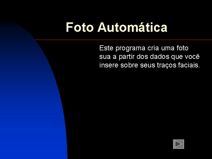 Foto Automática Este programa cria uma foto sua a partir dos dados que você