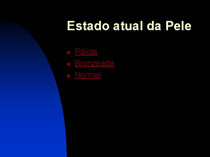 Estado atual da Pele n n n Pálida Bronzeada Normal 