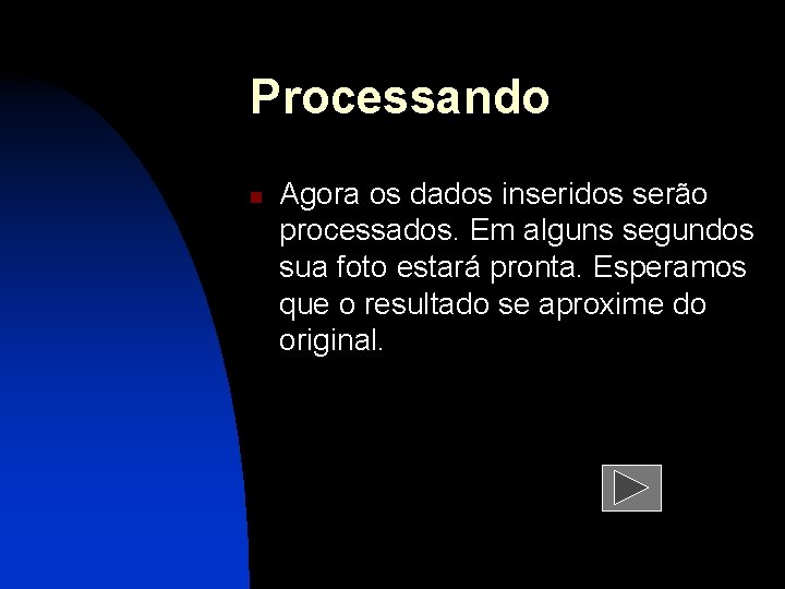 Processando n Agora os dados inseridos serão processados. Em alguns segundos sua foto estará