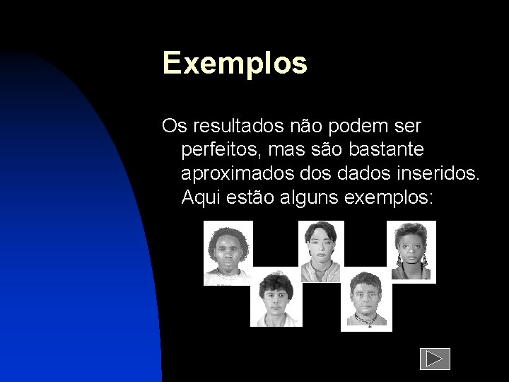 Exemplos Os resultados não podem ser perfeitos, mas são bastante aproximados dados inseridos. Aqui