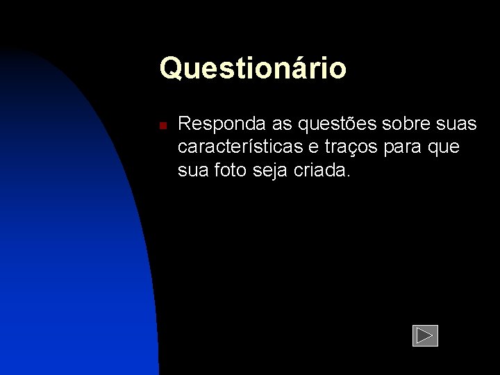 Questionário n Responda as questões sobre suas características e traços para que sua foto