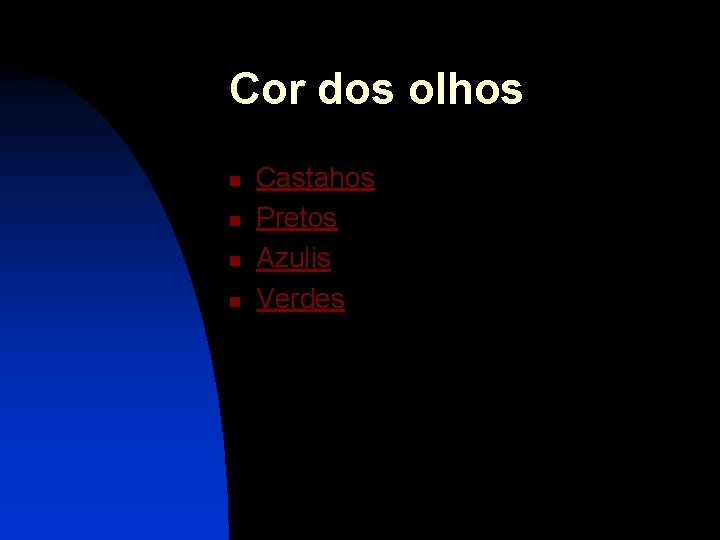 Cor dos olhos n n Castahos Pretos Azulis Verdes 