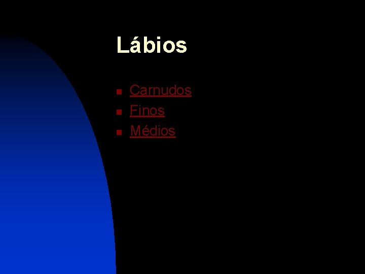 Lábios n n n Carnudos Finos Médios 