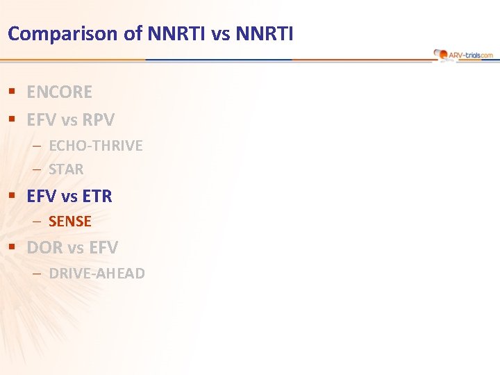 Comparison of NNRTI vs NNRTI § ENCORE § EFV vs RPV – ECHO-THRIVE –