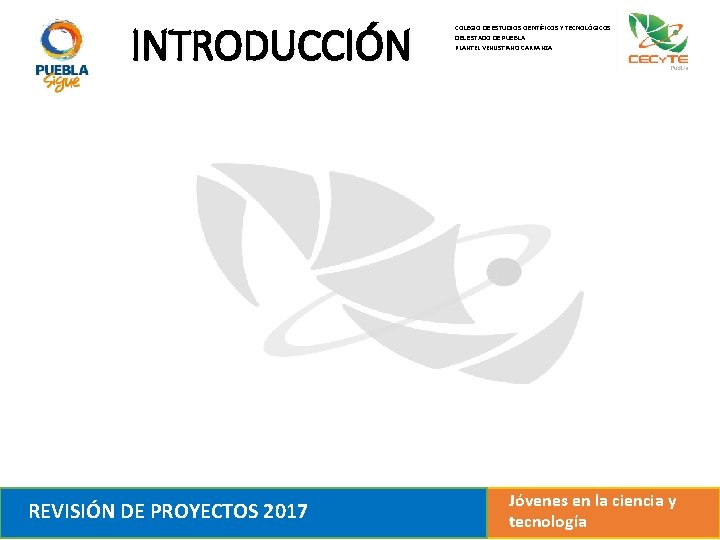 INTRODUCCIÓN REVISIÓN DE PROYECTOS 2017 COLEGIO DE ESTUDIOS CIENTÍFICOS Y TECNOLÓGICOS DEL ESTADO DE