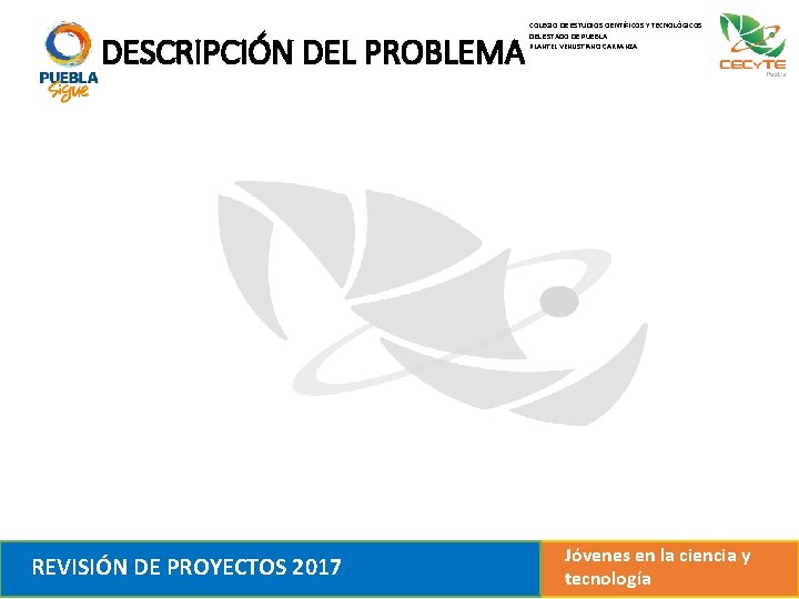 DESCRIPCIÓN DEL PROBLEMA REVISIÓN DE PROYECTOS 2017 COLEGIO DE ESTUDIOS CIENTÍFICOS Y TECNOLÓGICOS DEL