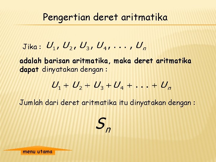 Pengertian deret aritmatika Jika : adalah barisan aritmatika, maka deret aritmatika dapat dinyatakan dengan