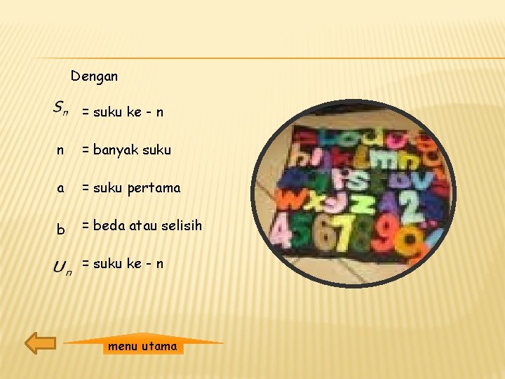 Dengan = suku ke - n n = banyak suku a = suku pertama