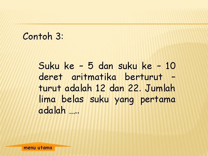 Contoh 3: Suku ke – 5 dan suku ke – 10 deret aritmatika berturut