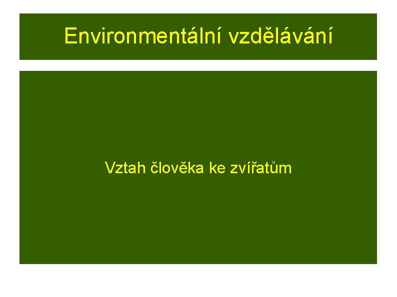 Environmentální vzdělávání Vztah člověka ke zvířatům 