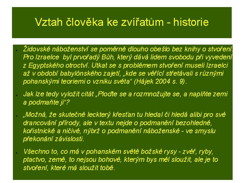 Vztah člověka ke zvířatům - historie ● ● Židovské náboženství se poměrně dlouho obešlo