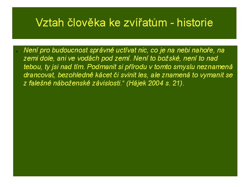 Vztah člověka ke zvířatům - historie ● Není pro budoucnost správné uctívat nic, co