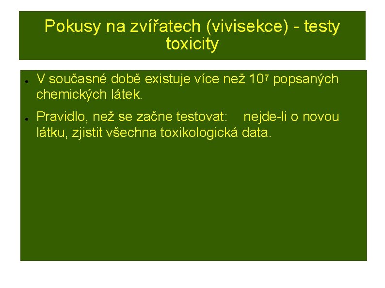 Pokusy na zvířatech (vivisekce) - testy toxicity ● ● V současné době existuje více