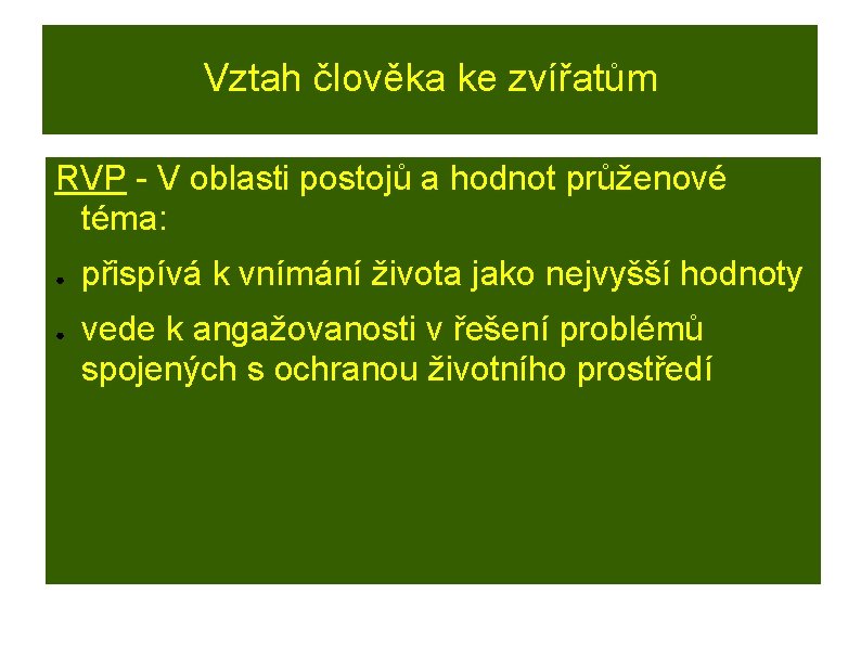 Vztah člověka ke zvířatům RVP - V oblasti postojů a hodnot průženové téma: ●
