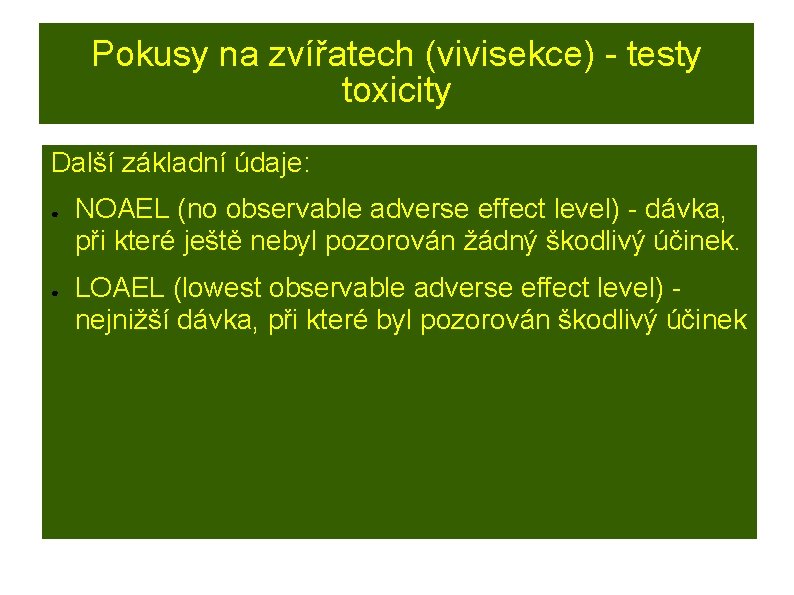 Pokusy na zvířatech (vivisekce) - testy toxicity Další základní údaje: ● ● NOAEL (no