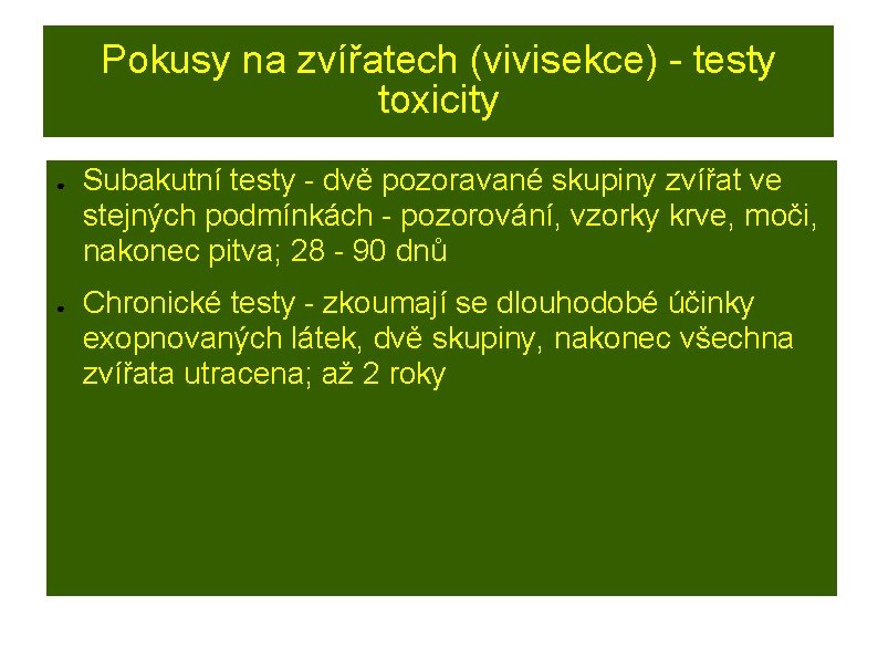 Pokusy na zvířatech (vivisekce) - testy toxicity ● ● Subakutní testy - dvě pozoravané