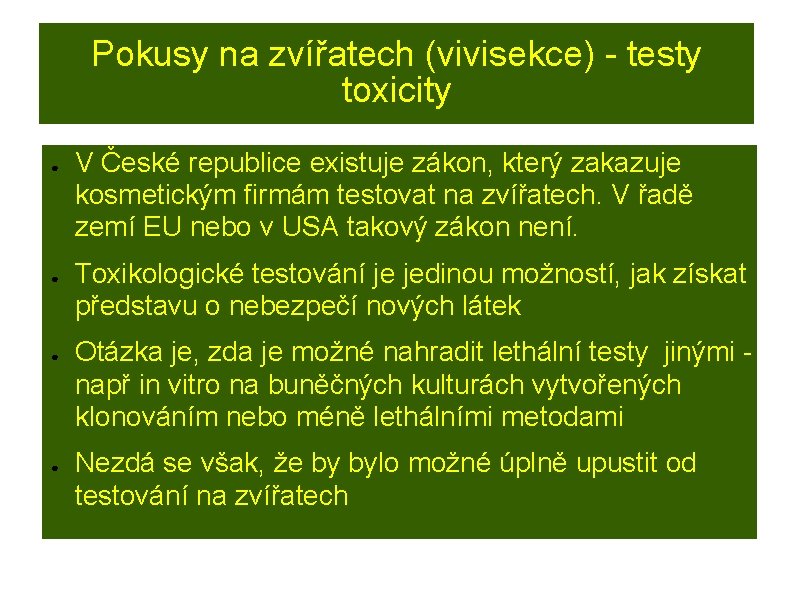 Pokusy na zvířatech (vivisekce) - testy toxicity ● ● V České republice existuje zákon,