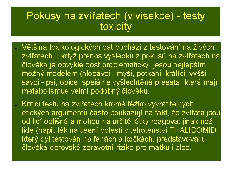 Pokusy na zvířatech (vivisekce) - testy toxicity ● ● Většina toxikologických dat pochází z