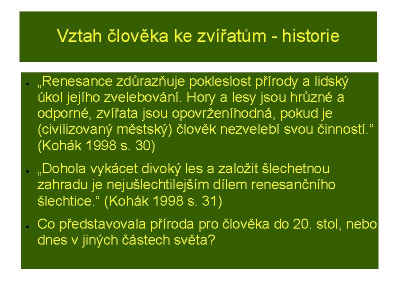 Vztah člověka ke zvířatům - historie ● ● ● „Renesance zdůrazňuje pokleslost přírody a