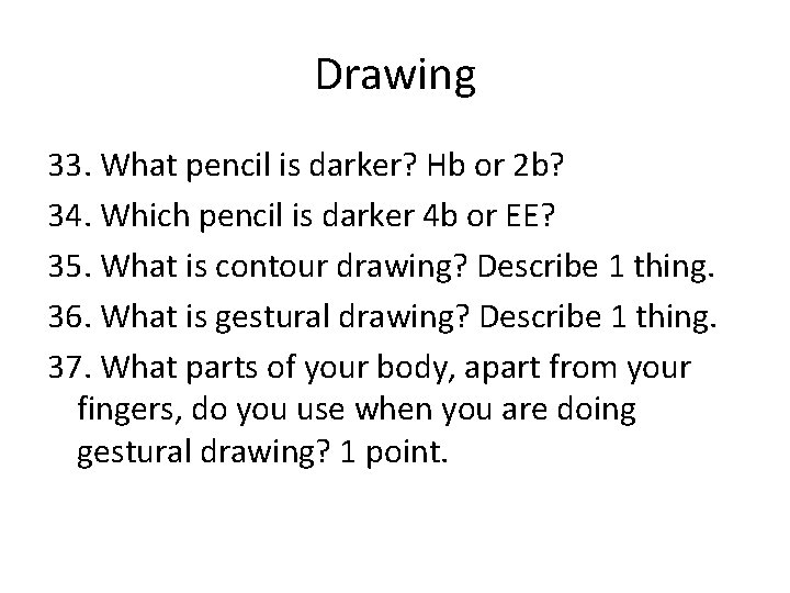 Drawing 33. What pencil is darker? Hb or 2 b? 34. Which pencil is