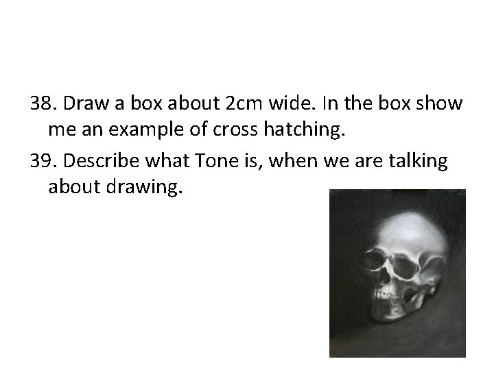 38. Draw a box about 2 cm wide. In the box show me an
