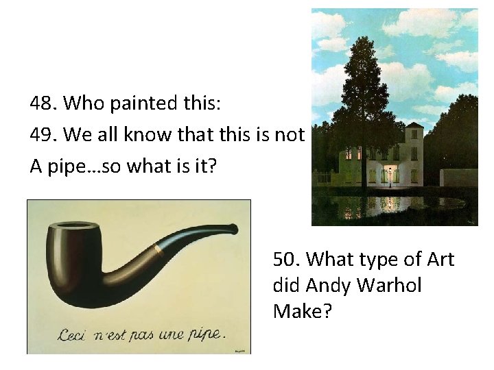 48. Who painted this: 49. We all know that this is not A pipe…so