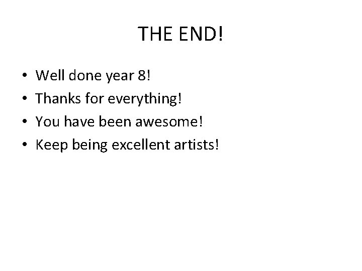 THE END! • • Well done year 8! Thanks for everything! You have been