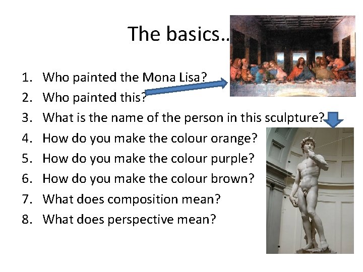The basics… 1. 2. 3. 4. 5. 6. 7. 8. Who painted the Mona