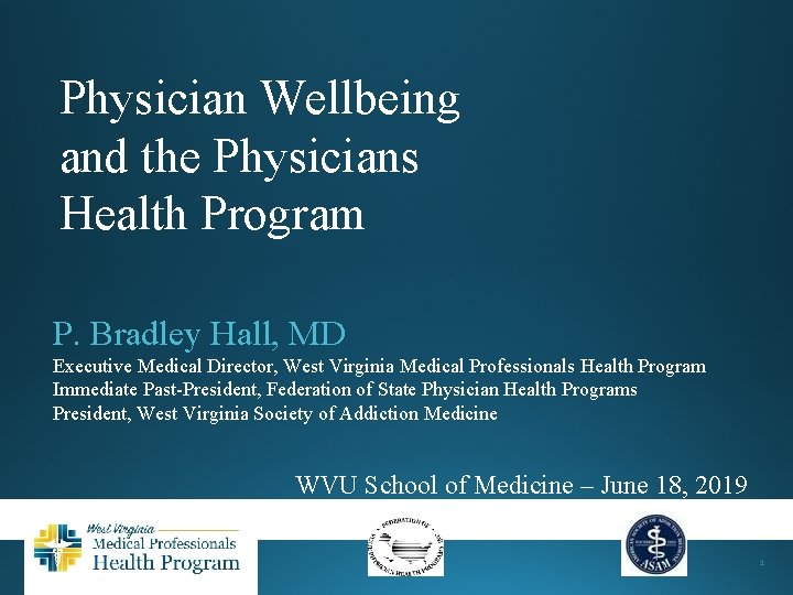 Physician Wellbeing and the Physicians Health Program P. Bradley Hall, MD Executive Medical Director,