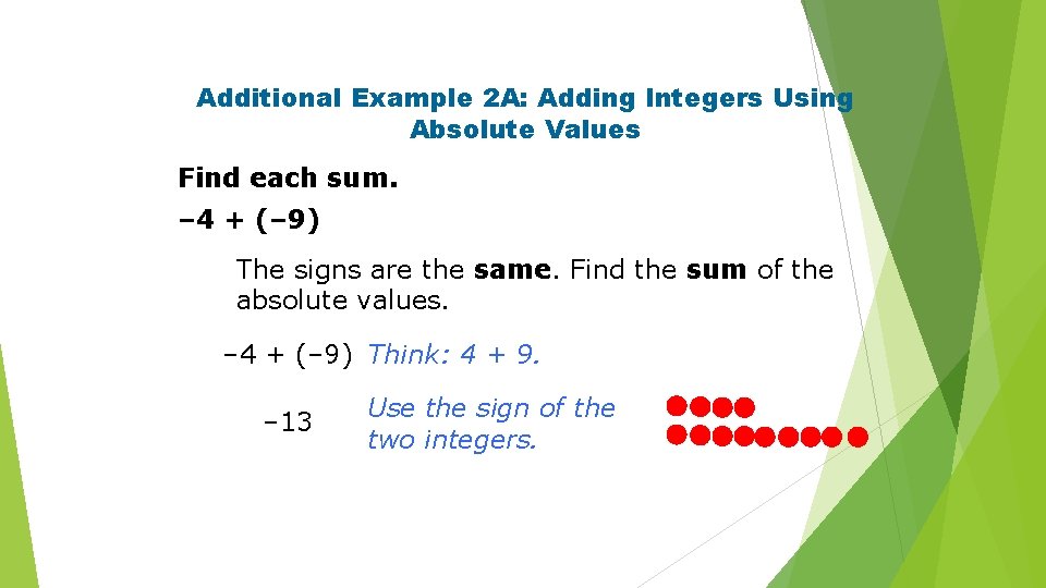 Additional Example 2 A: Adding Integers Using Absolute Values Find each sum. – 4