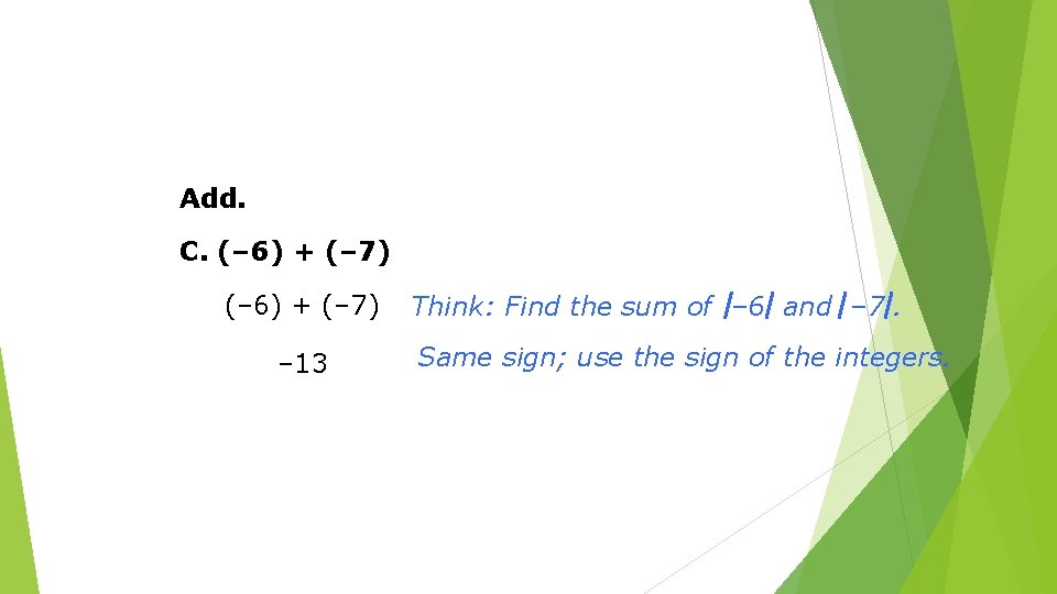 Add. C. (– 6) + (– 7) – 13 Think: Find the sum of