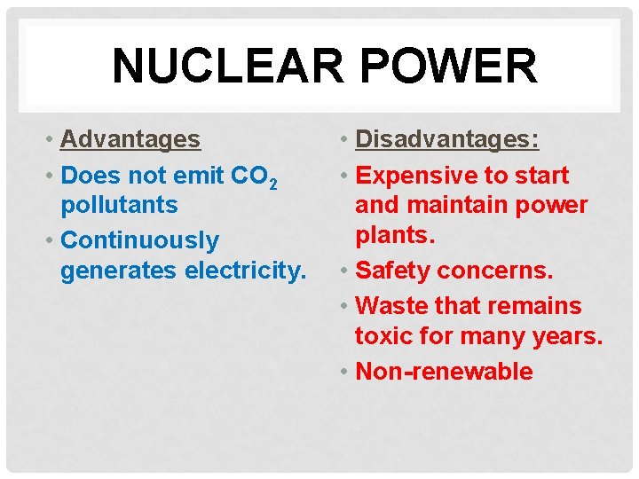 NUCLEAR POWER • Advantages • Does not emit CO 2 pollutants • Continuously generates